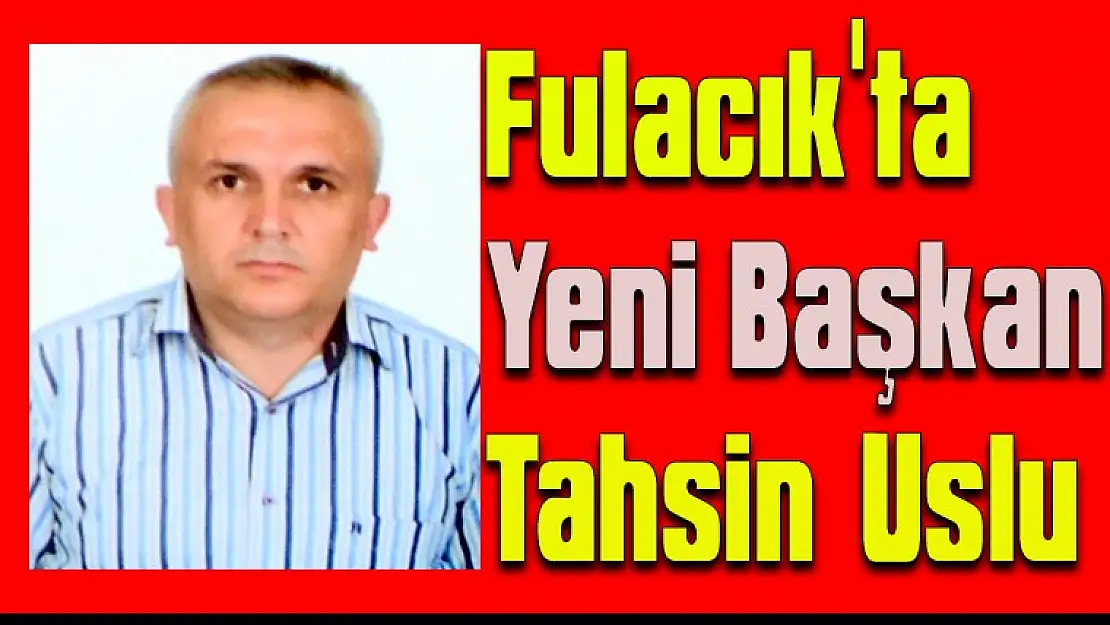 Fulacık'ta Yeni Başkan  Tahsin Uslu