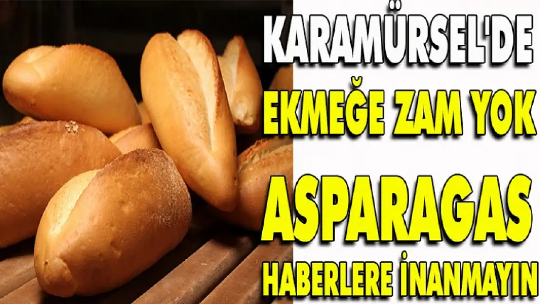 KARAMÜRSEL'DE EKMEĞE ZAM YOK ASPARAGAS HABERLERE İNANMAYIN