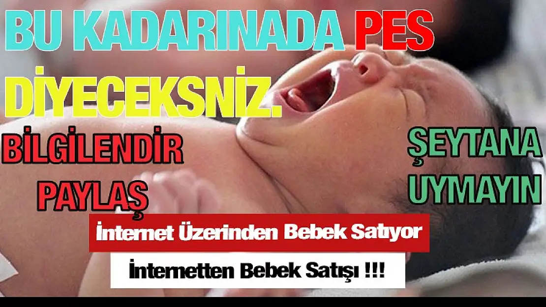 Pes Dedirtecek Bir Olay Bebek Satıyorlar