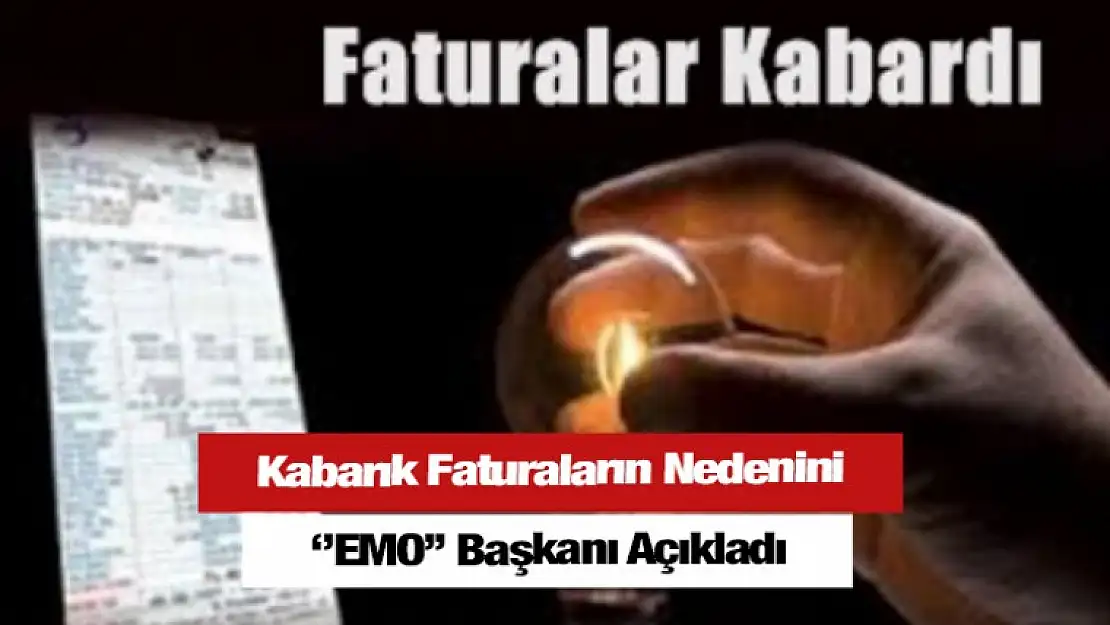 Kabarık Faturaların Nedeni Belli Oldu EMO Başkanı Açıkladı