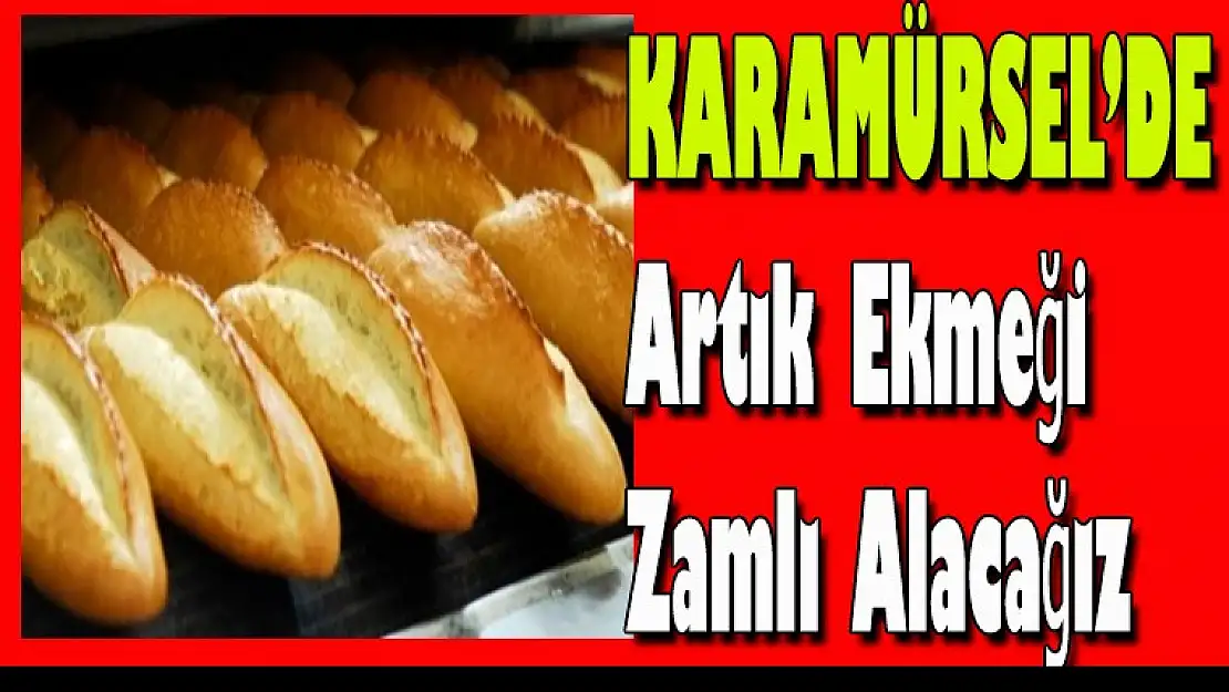 Karamürsel'de Artık Ekmeği Zamlı Alacağız