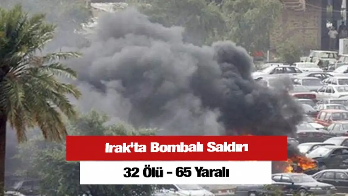 Irak'ta bombalı saldırı: 32 ölü 65 yaralı