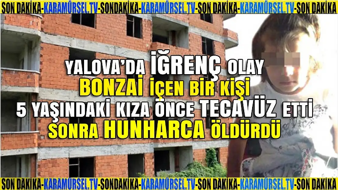 Bonzai Bağımlısı, Parktan Kaçırdığı 5 Yaşındaki Eylül'ü Tecavüz Edip Öldürdü!