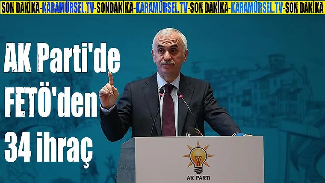 AK Parti'de FETÖ'den 34 ihraç