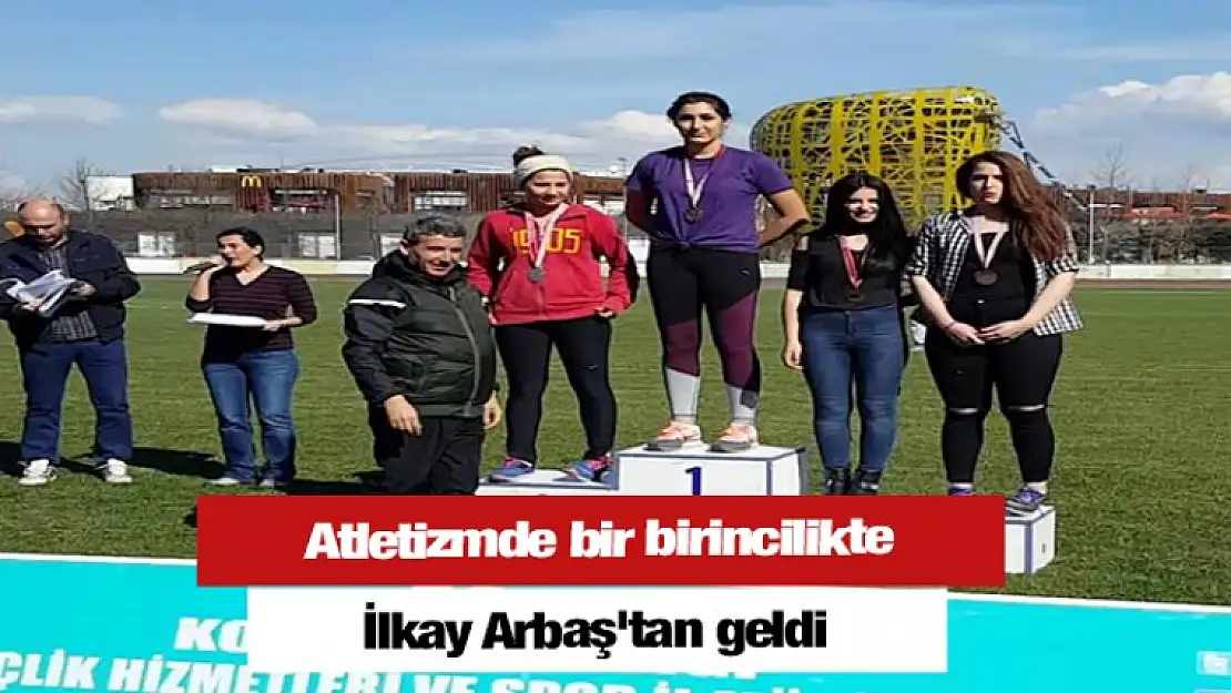 Atletizmde bir birincilikte İlkay Arbaş'tan geldi