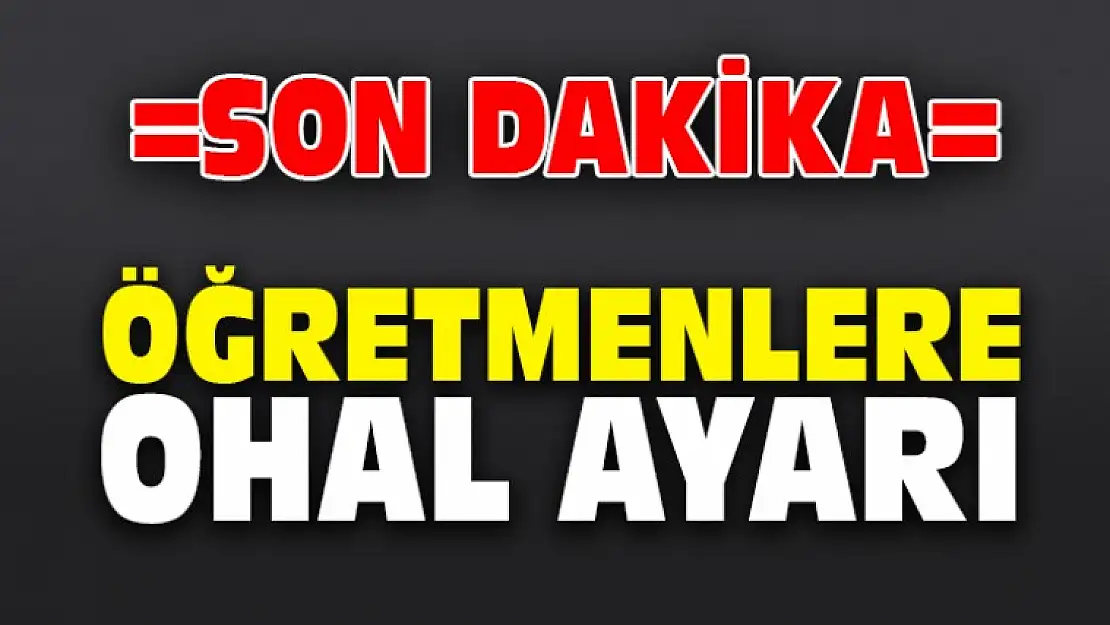 Öğretmenlere OHAL ayarı