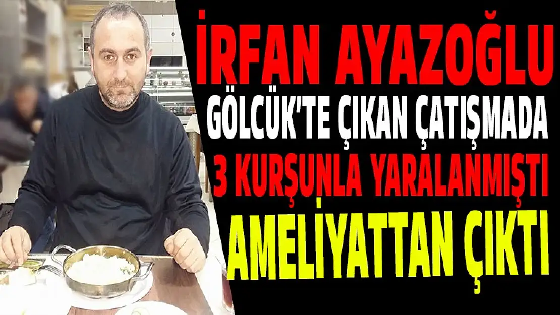 İrfan Ayazoğlu ameliyattan çıktı