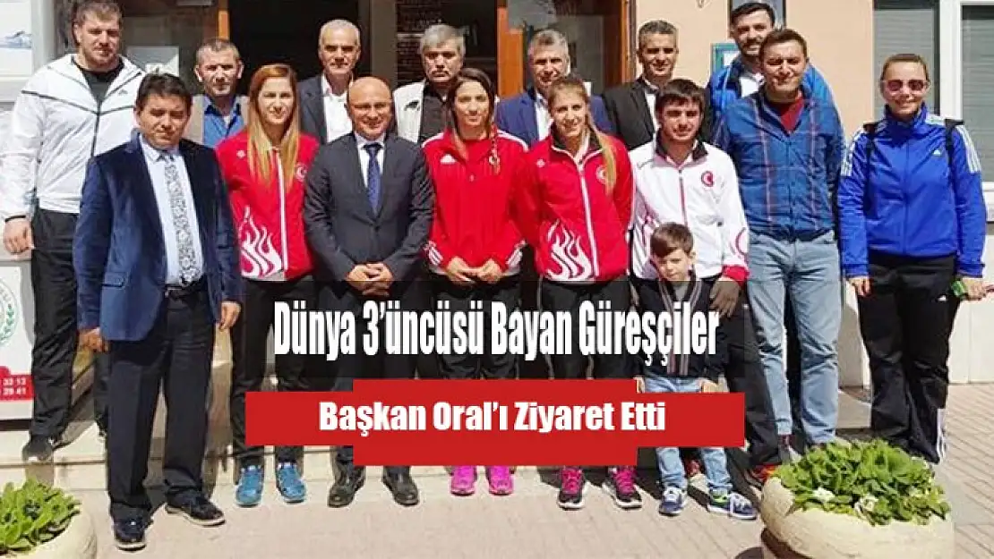 Dünya 3'üncüsü Bayan Güreşçiler Başkan Oral'ı Ziyaret Etti