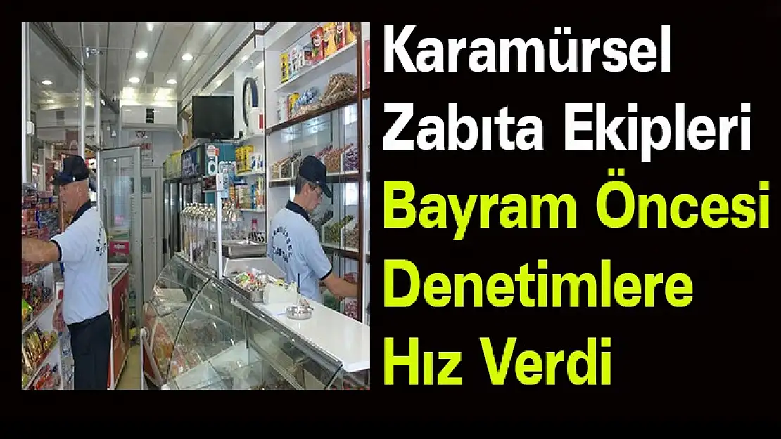 Karamürsel Zabıta Ekipleri Bayram Öncesi Denetime Başladı