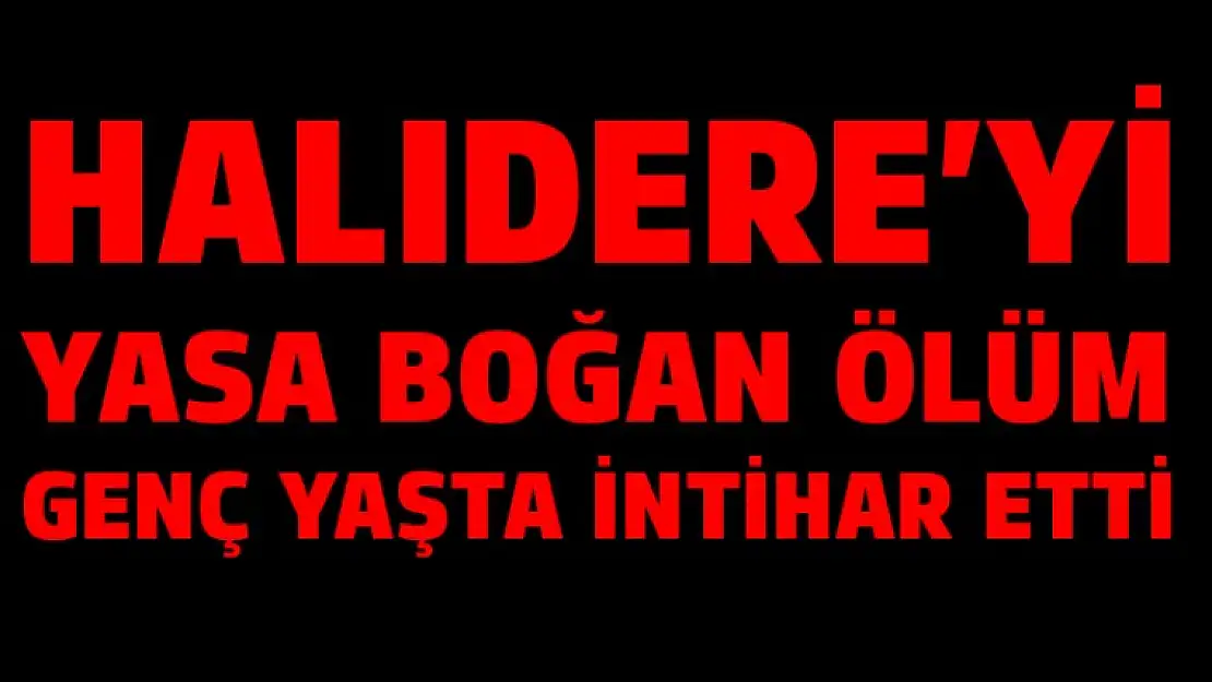 Halıdere'yi yasa boğan ölüm