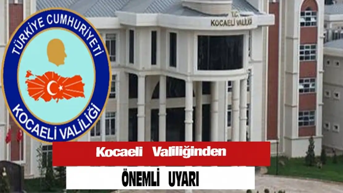 Kocaeli Valiliğinden Önemli Uyarı