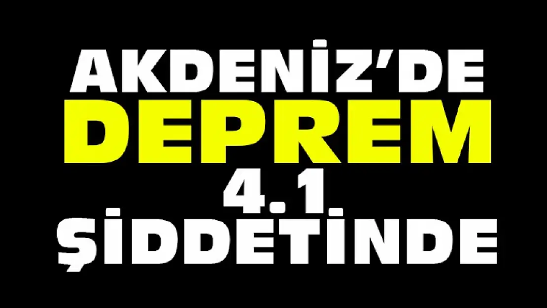 Akdeniz'de 4.1 Büyüklüğün'de Deprem