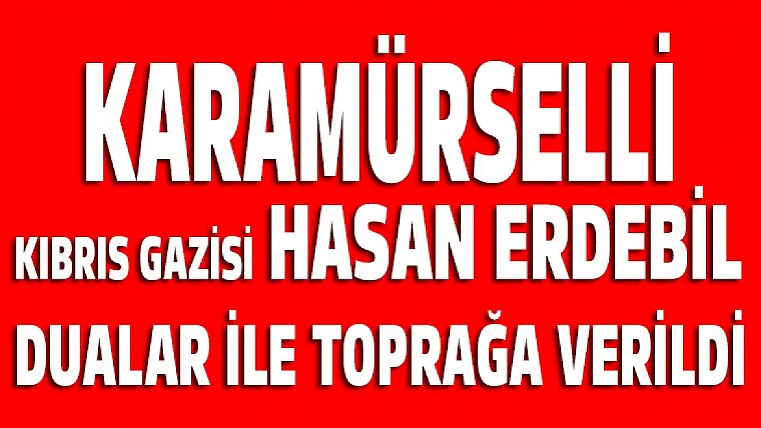 Karamürselli Kıbrıs gazisi vefat etti