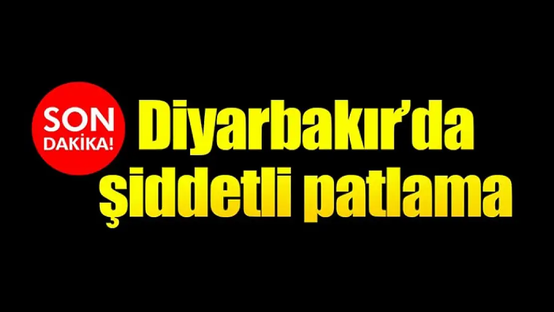 Diyarbakır'da Şiddetli Patlama