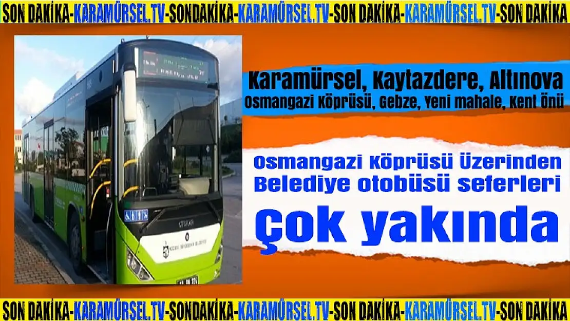 Karamürsel, Altınova, Osmangazi Köprüsü, Gebze Çok yakında