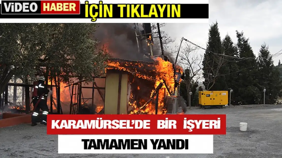 Karamürsel'de çıkan yangında bir iş yeri kül oldu