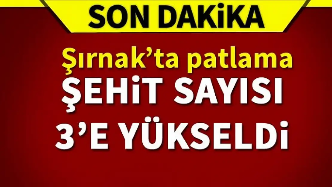 Şırnak'ta patlama: 3 şehit 5 yaralı