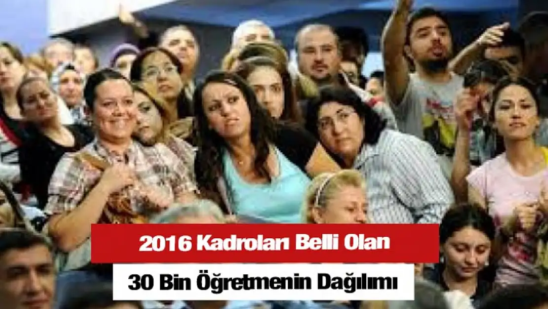 Kadroları Belli Olan 30 Bin Öğretmenin Dağılımı