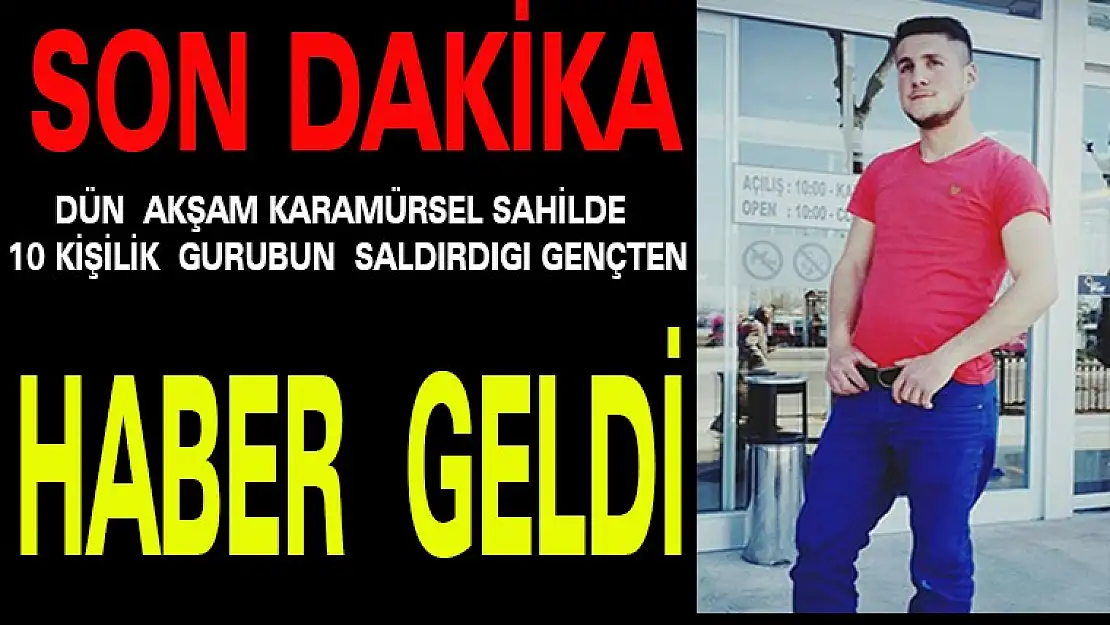 Dün akşam Karamürsel'de 10 Kişinin saldırdığı gencin son durumu.