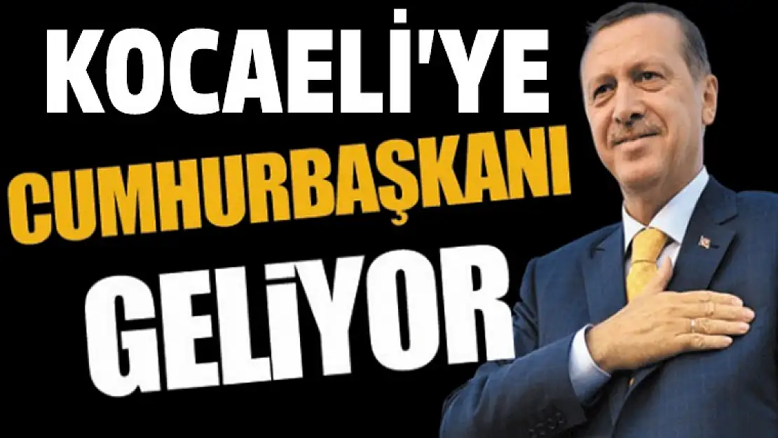 Cumhurbaşkanı Erdoğan Kocaeli'ye geliyor