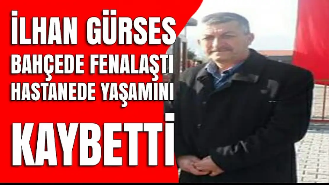 Bahçede fenalaştı, hastanede yaşamını kaybetti