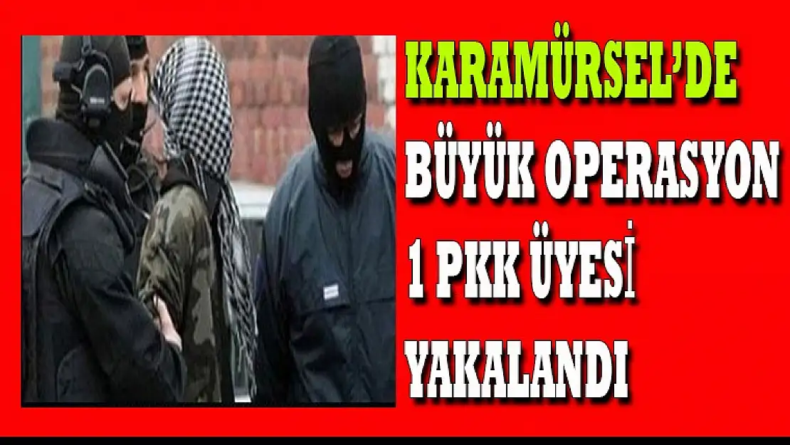 SON DAKİKA KARAMÜRSEL'DE 1 PKK ÜYESİ YAKALANDI