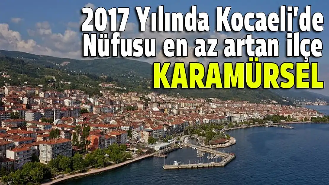 Kocaeli'de nüfusu en az artan ilçe Karamürsel