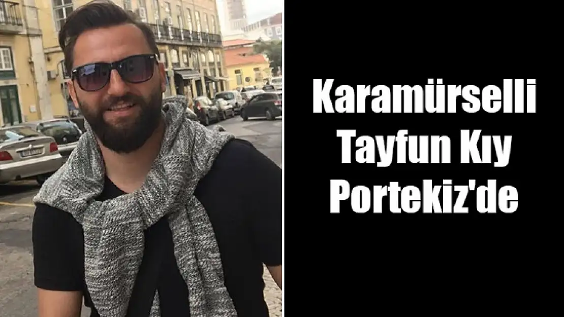 Karamürselli Tayfun Kıy Portekiz'de