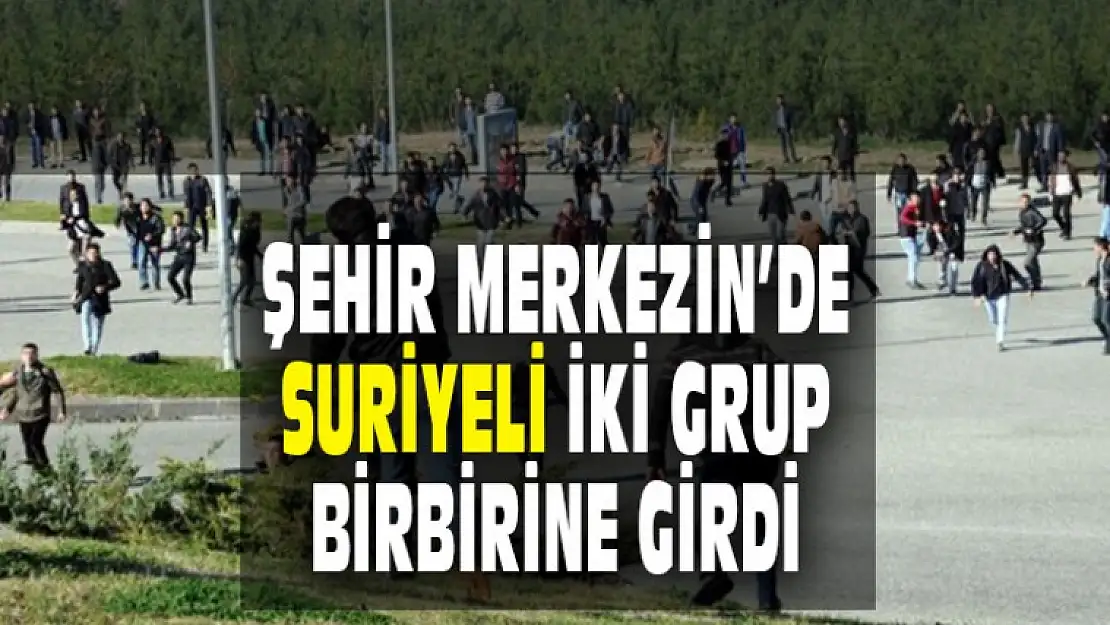 Şehir Merkezin'de Suriyeli İki Grup Birbirine Girdi