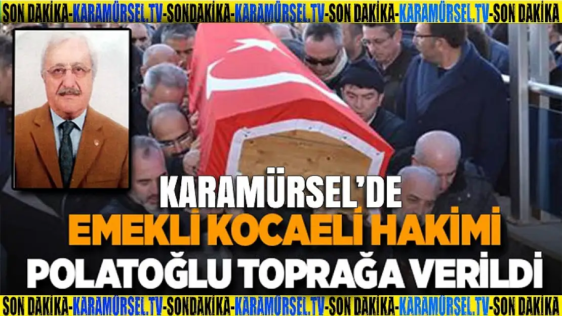 Karamürsel'de emekli Kocaeli Hakimi Polatoğlu Toprağa Verildi