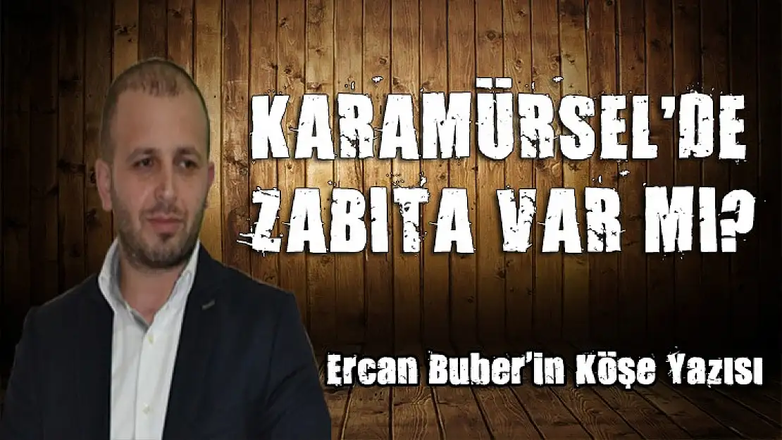 KARAMÜRSEL'DE ZABITA VAR MI?