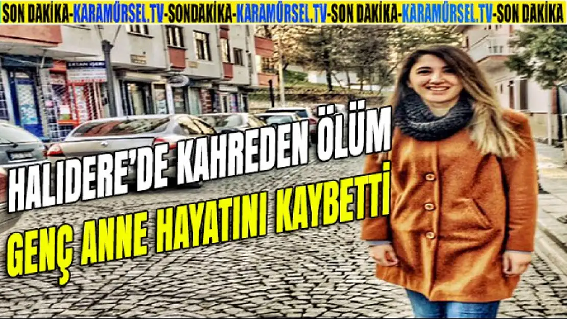 Halıdere'de kahreden ölüm