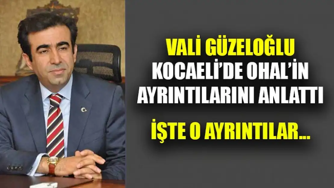 Vali'den Kocaeli'de Ohal'in Ayrıntıları