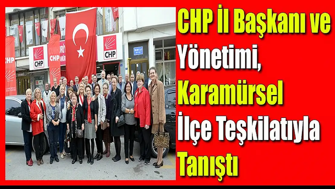 CHP İl Başkanı ve Yönetimi, Karamürsel İlçe Teşkilatıyla Tanıştı