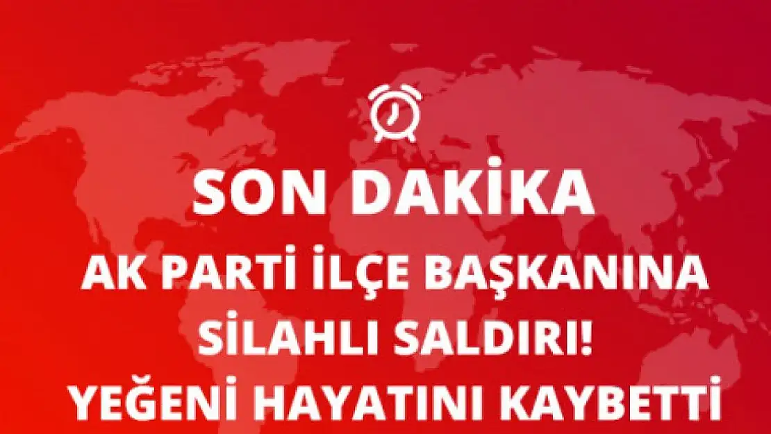 AK Parti  İlçe Başkanı'na Silahlı Saldırı: 1 Ölü, 2 Yaralı