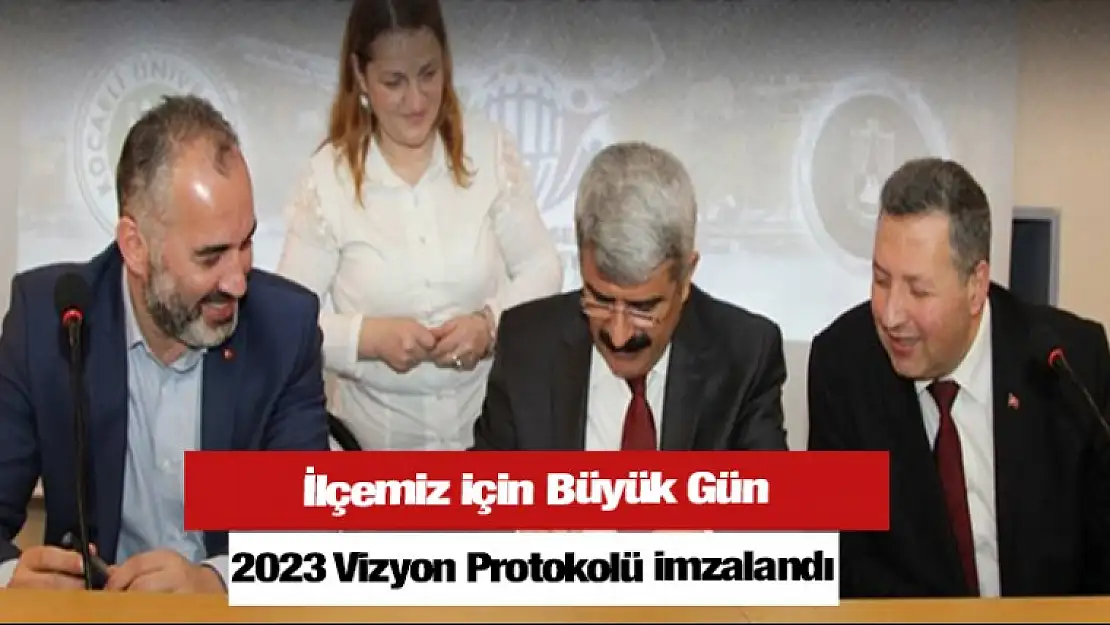 İlçemiz için Büyük gün 2023 Vizyon Protokolü imzalandı