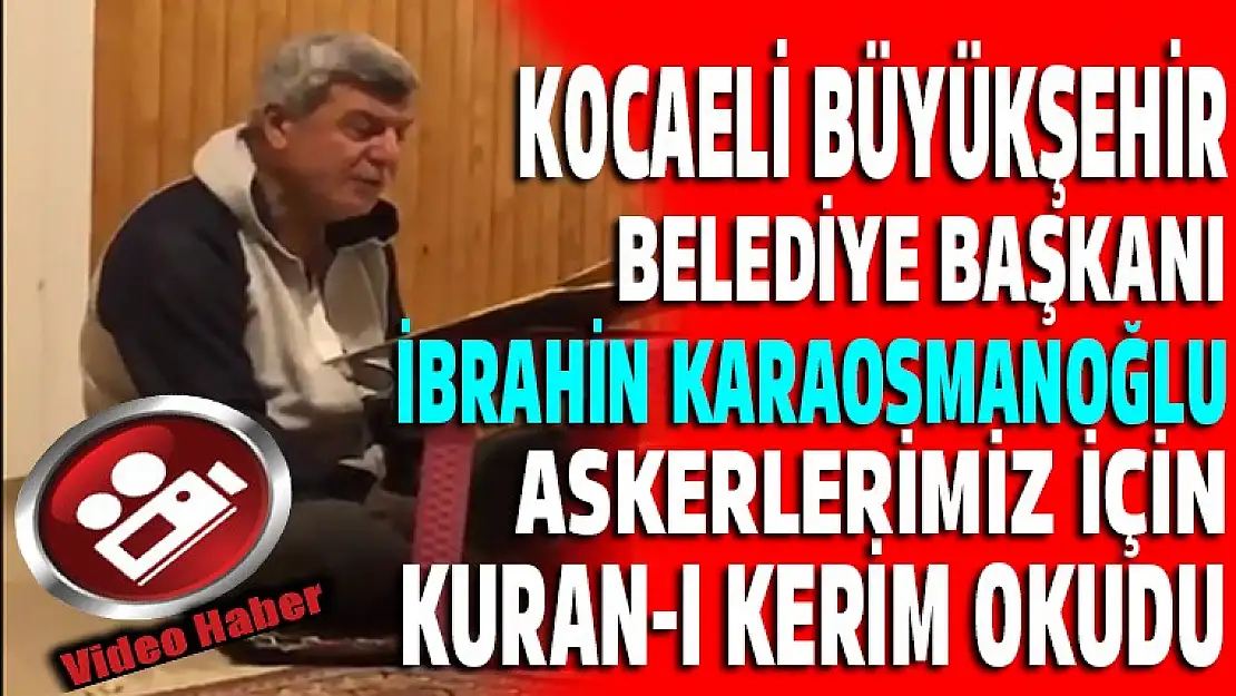 İbrahim Karaosmanoğlu Mehmetçikler için okudu