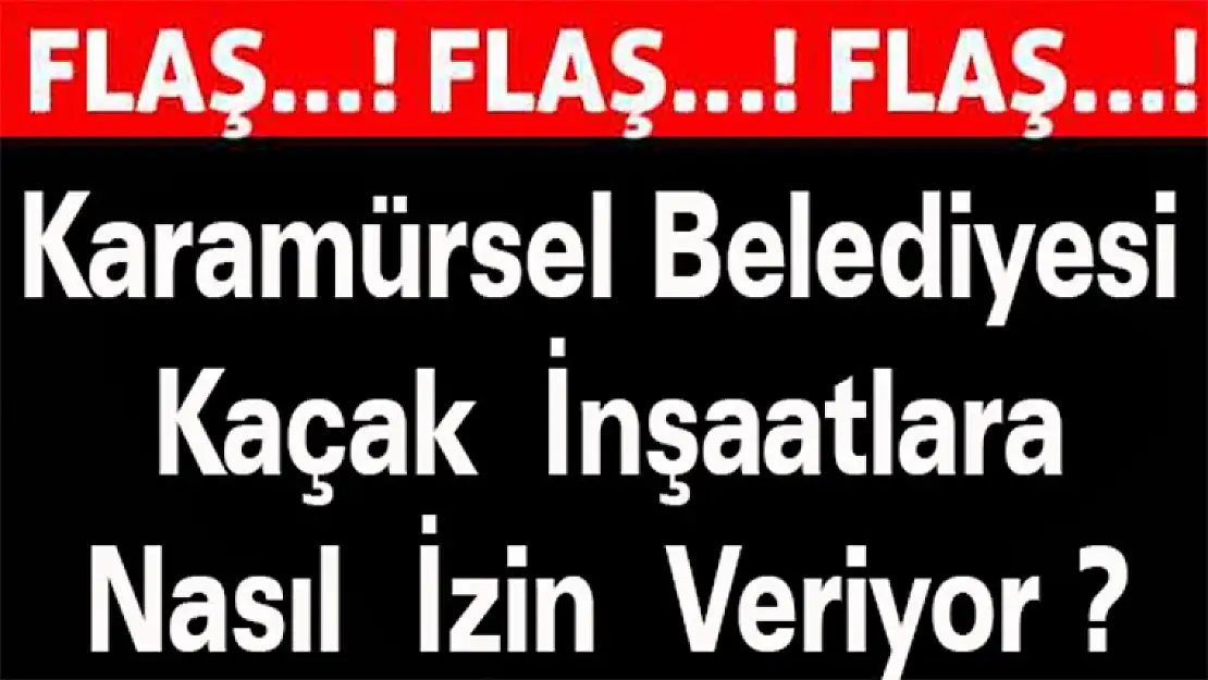 Karamürsel Belediyesi Kaçak İnşaatlara Nasıl İzin Veriyor ?