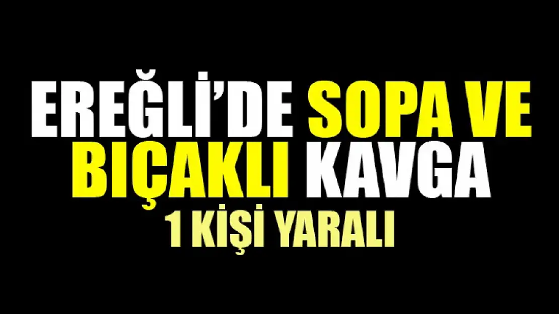 Ereğli'de Bıçaklı Kavga 3 Yaralı