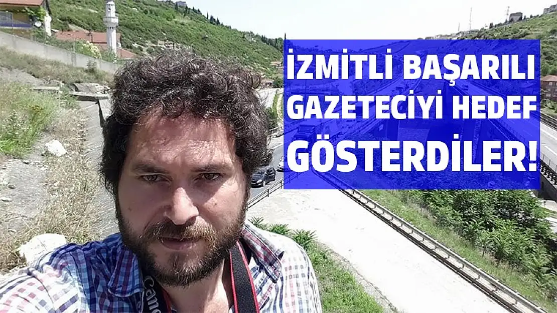 İzmitli başarılı gazeteciyi hedef gösterdiler!