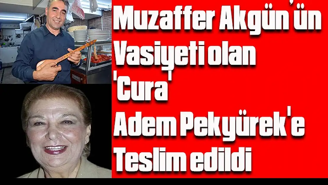 Muzaffer Akgün'ün vasiyeti olan 'Cura'  Adem Pekyürek'e teslim edildi