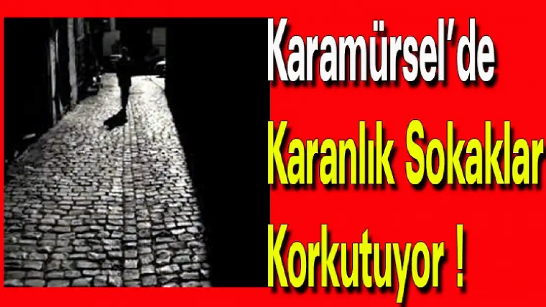 Karamürsel'de Karanlık Sokaklar Korkutuyor !