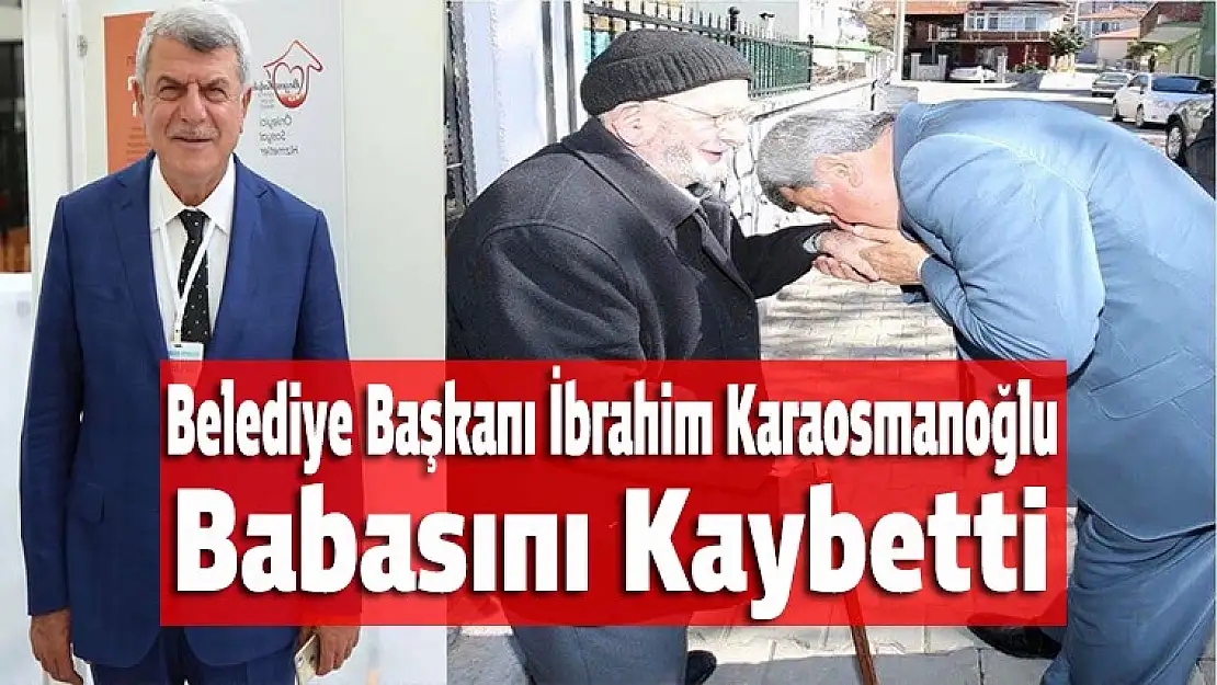 İbrahim Karaosmanoğlu babasını kaybetti