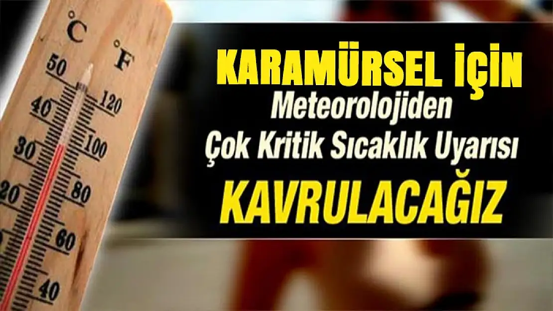 Dikkat! Karamürsele kavurucu sıcaklar geliyor