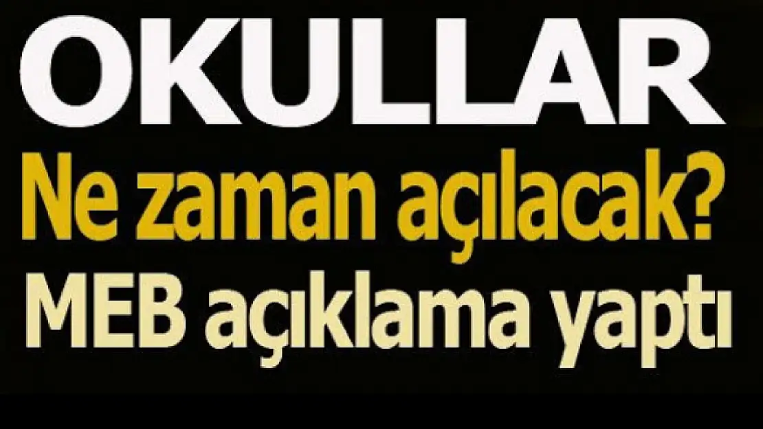 Okullar ne zaman açılacak? Milli Eğitim Bakanı açıkladı