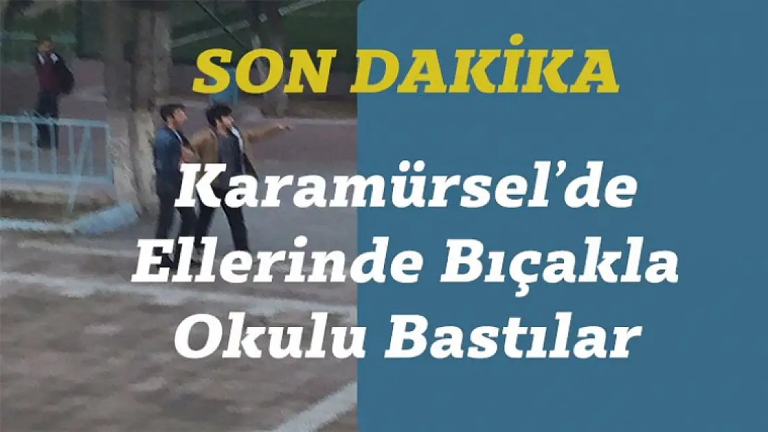 Ellerinde Bıçakla Okulu Bastılar