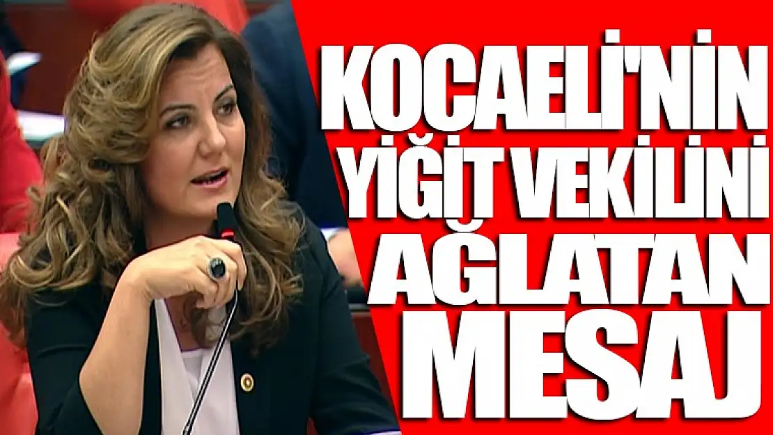 Kocaeli'nin yiğit vekilini ağlatan mesaj