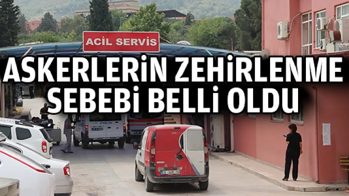 Askerlerin Zehirlenme Sebebi Belli Oldu