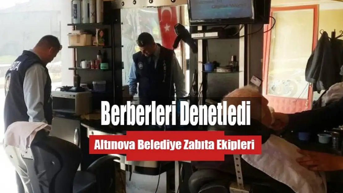 Altınova'da Zabıtadan berberlere denetim