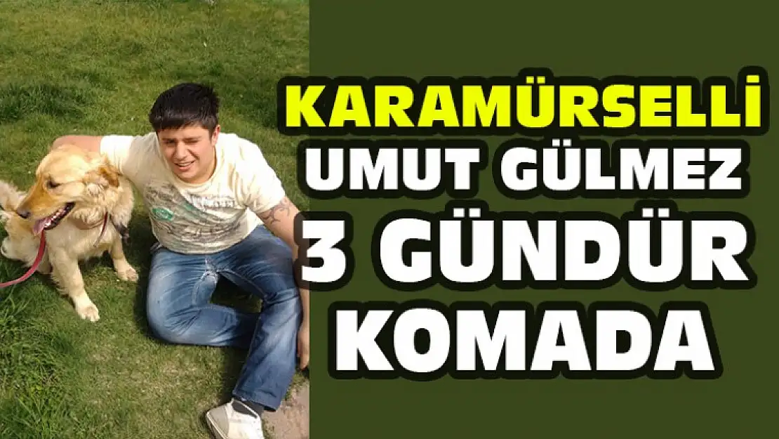 Umut Gülmez 3 Gündür Yoğun Bakımda